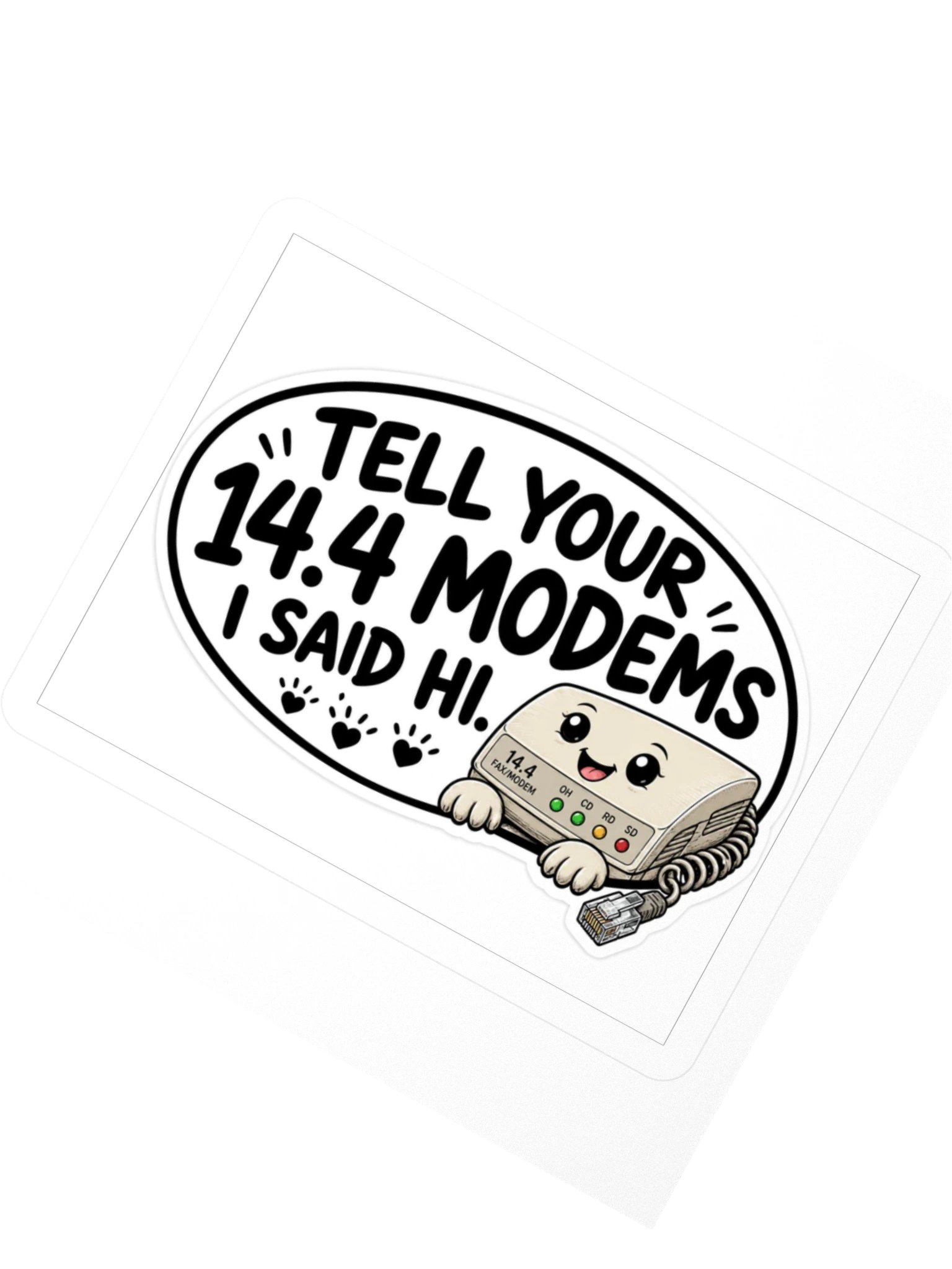 Tell Your 14.4 Modems I Said Hi. Kiss Cut Sticker product image (2)