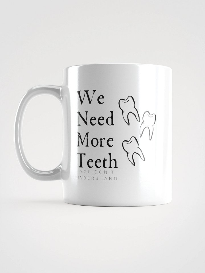We need more teeth | White Glossy Mug by Mugz product image (1)
