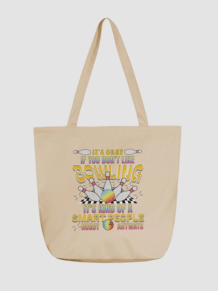 Its Okay If You Dont Like Bowling Its Kind Of A Smart People Hobby Anyways Tote product image (5)