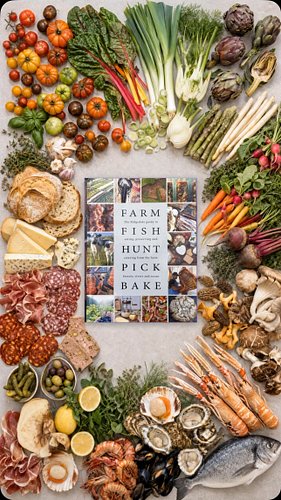 #farmfishhuntpickbake collects a year’s worth of eating, preserving and catering; nose-to-tail and anatomically appropriate e...