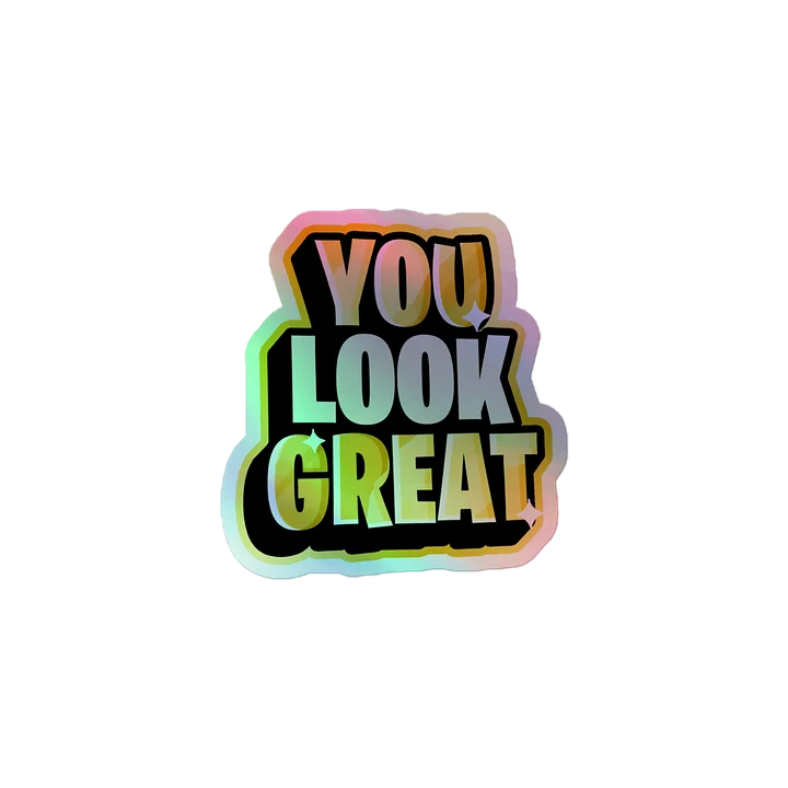 You Look Great Holographic Sticker product image (1)