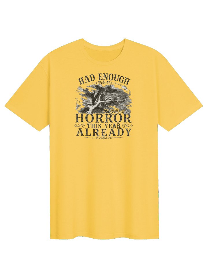 HAD ENOUGH HORROR THIS YEAR ALREADY, Cheshire Cat, Halloween Unisex Cotton Softstyle T-Shirt product image (1)