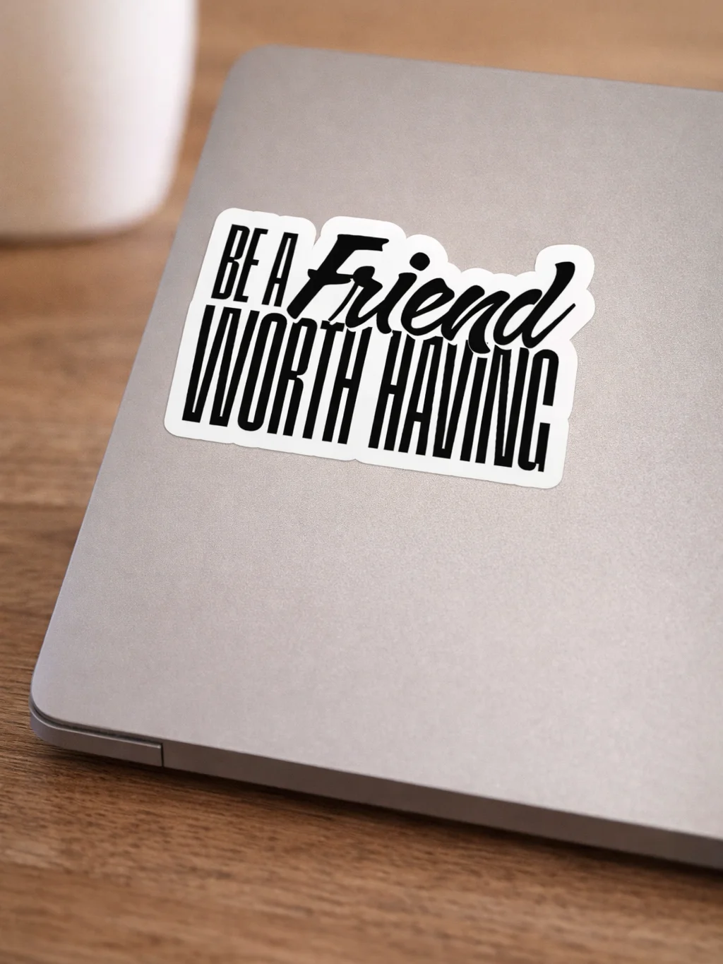 Be a Friend Worth Having - Sticker product image (1)