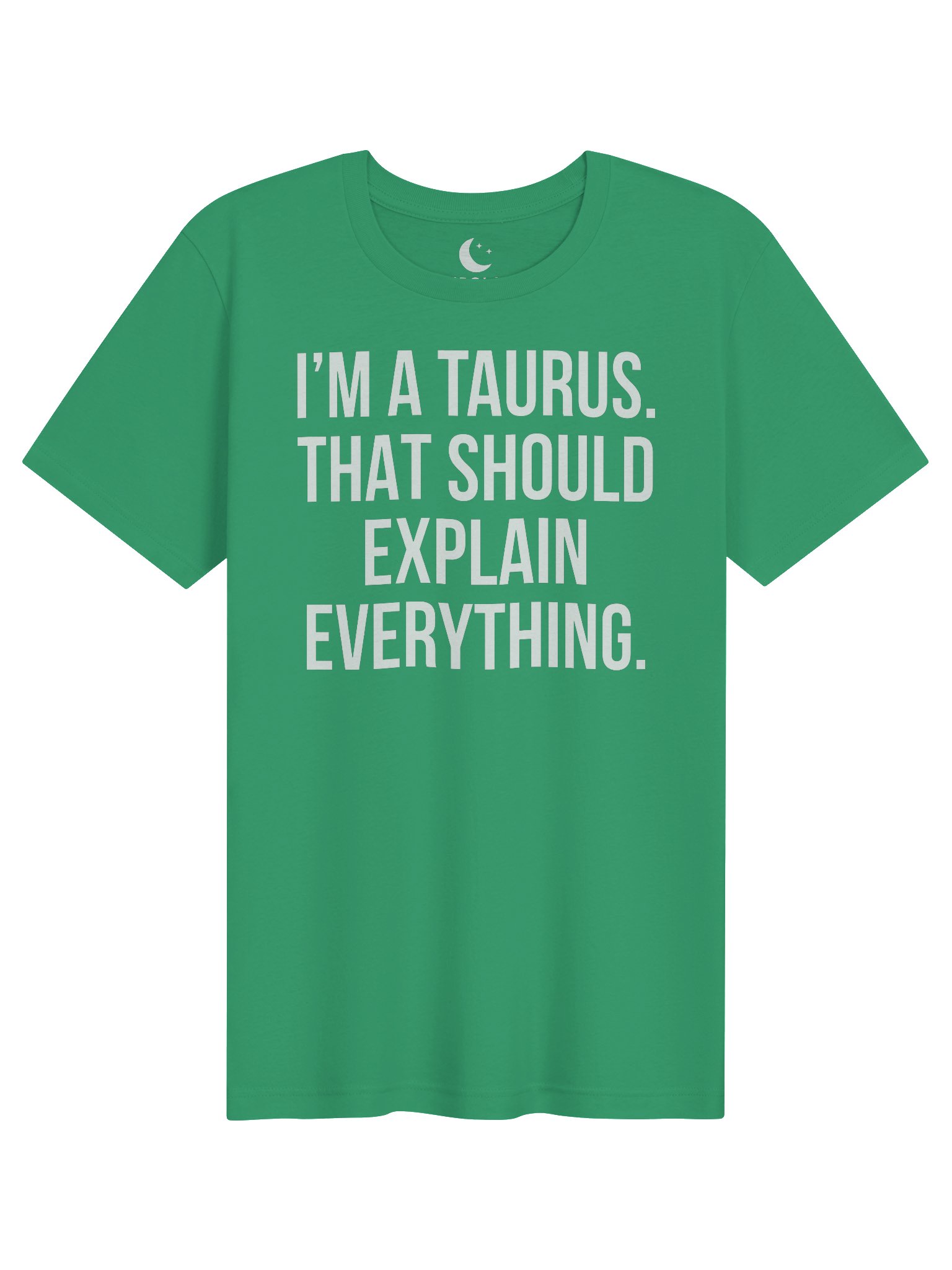 I’M A TAURUS. THAT SHOULD EXPLAIN EVERYTHING. UNISEX T-SHIRT product image (91)