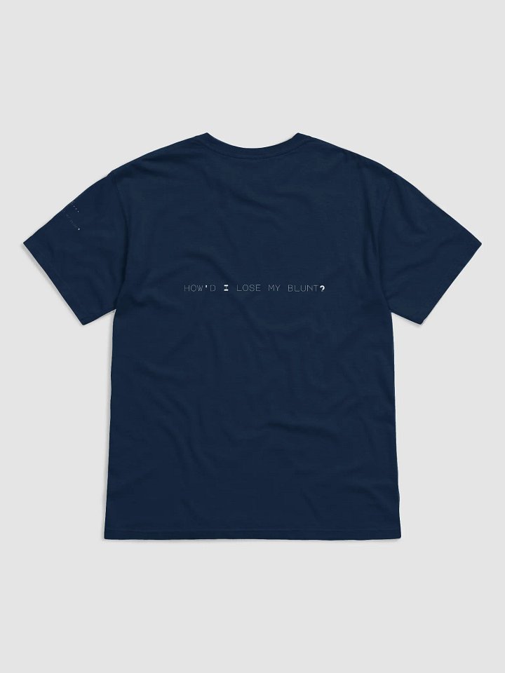 “Dude…How’d I lose my blunt?” 💨 Shirt it Out. product image (2)
