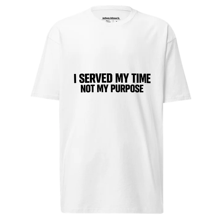 I Served My Time Not My Purpose White T-Shirt product image (1)
