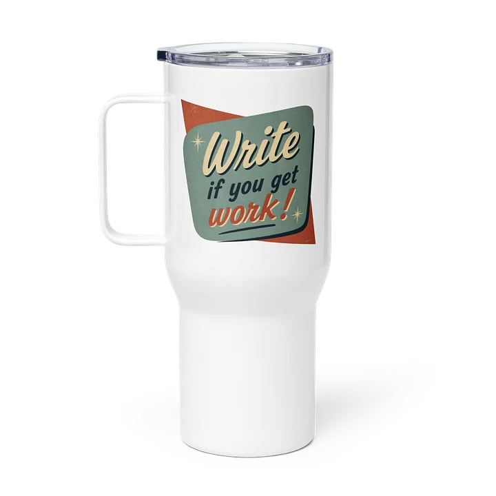 “Write if you get work!” Tumbler product image (1)
