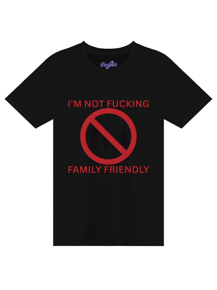 I'm Not Fucking Family Friendly Shirt 18* Uncensored Version T-Shirt product image (1)