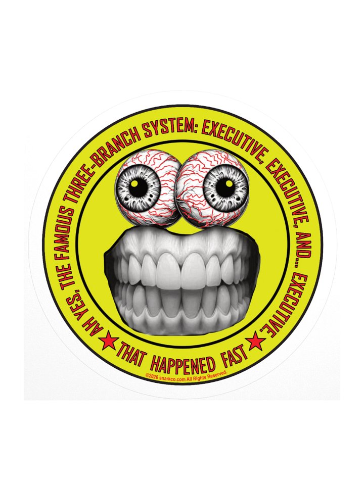 Funny Political Frazzle Face Sticker says: "Ah yes, the famous three-branch system: Executive, Executive and... Executive." product image (2)