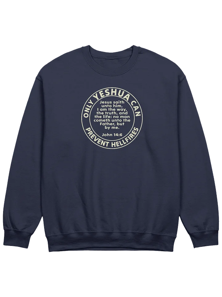 Only Yeshua Can Prevent Hellfires - John 14:6 Sweatshirt product image (3)