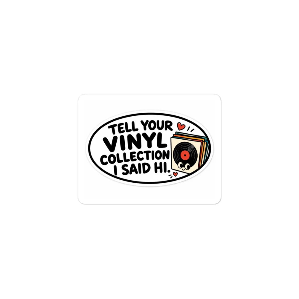 Tell Your Vinyl Collection I Said Hi Sticker product image (1)