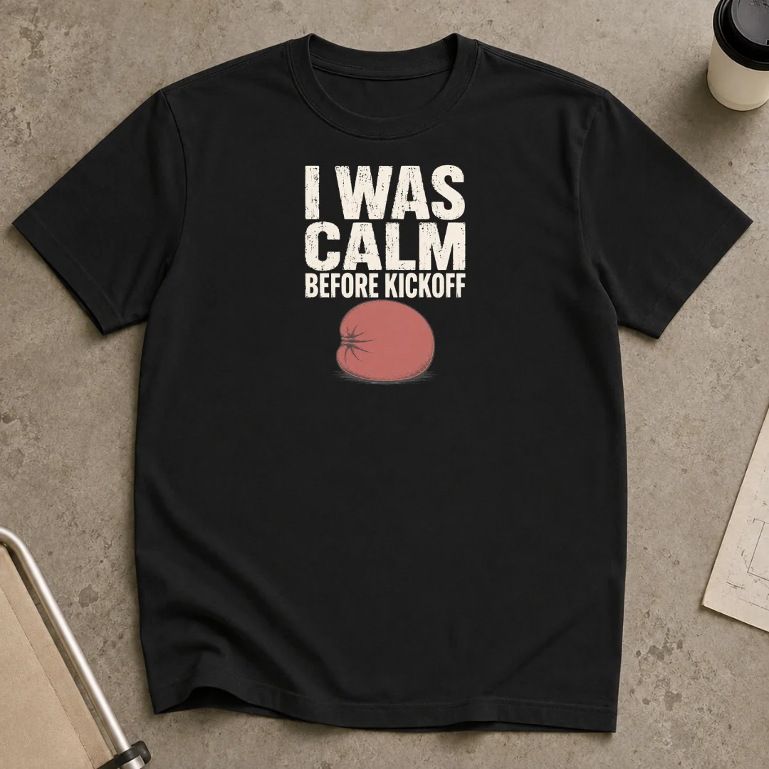 I Was Calm Before Kickoff T-Shirt product image (1)