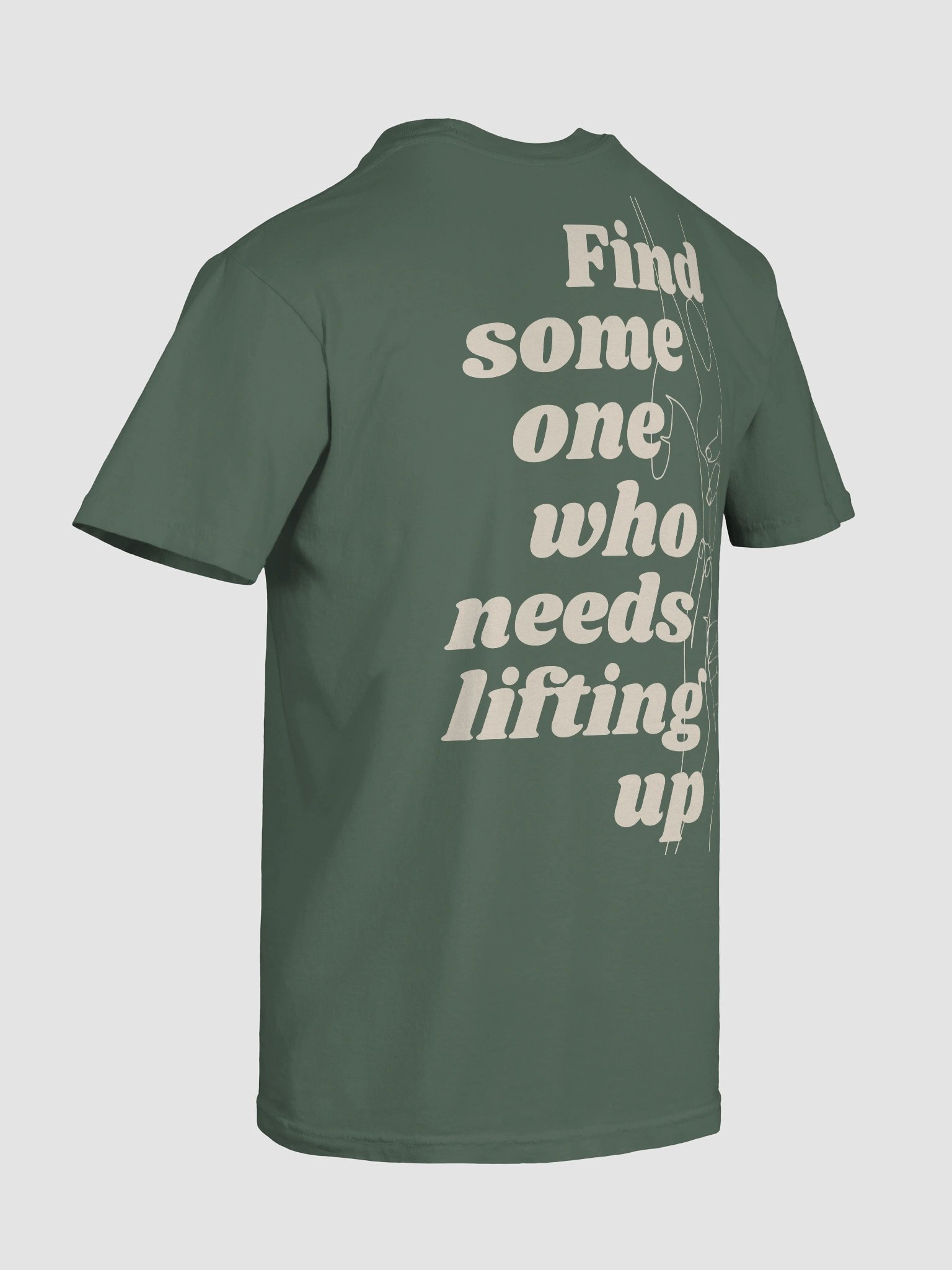 Find Some One Who Needs Lifting Up Green Tee product image (10)