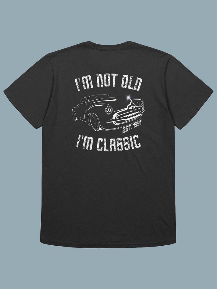 I'm Not Old, I'm Classic est 1991 product image (1)