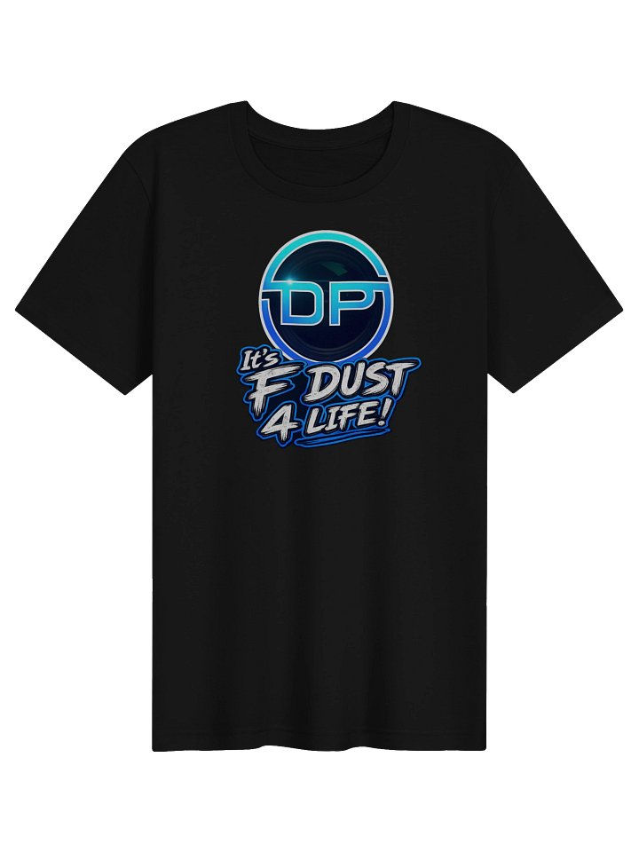 Its F Dust 4 life Super soft T-Shirt product image (1)