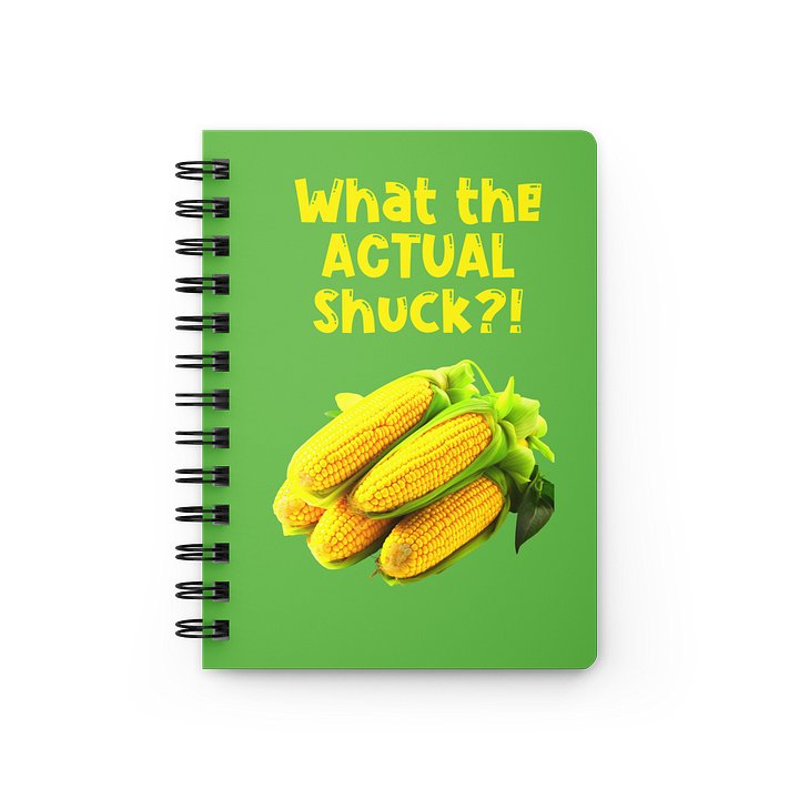 What the Actual Shuck Spiral Notebook product image (1)