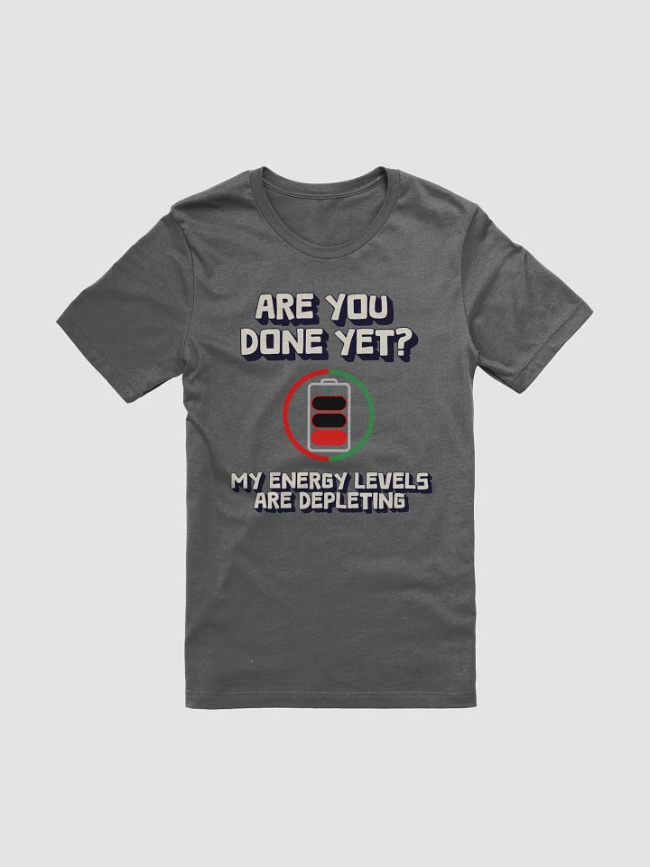 Are You Done Yet? Funny T-shirt product image (7)