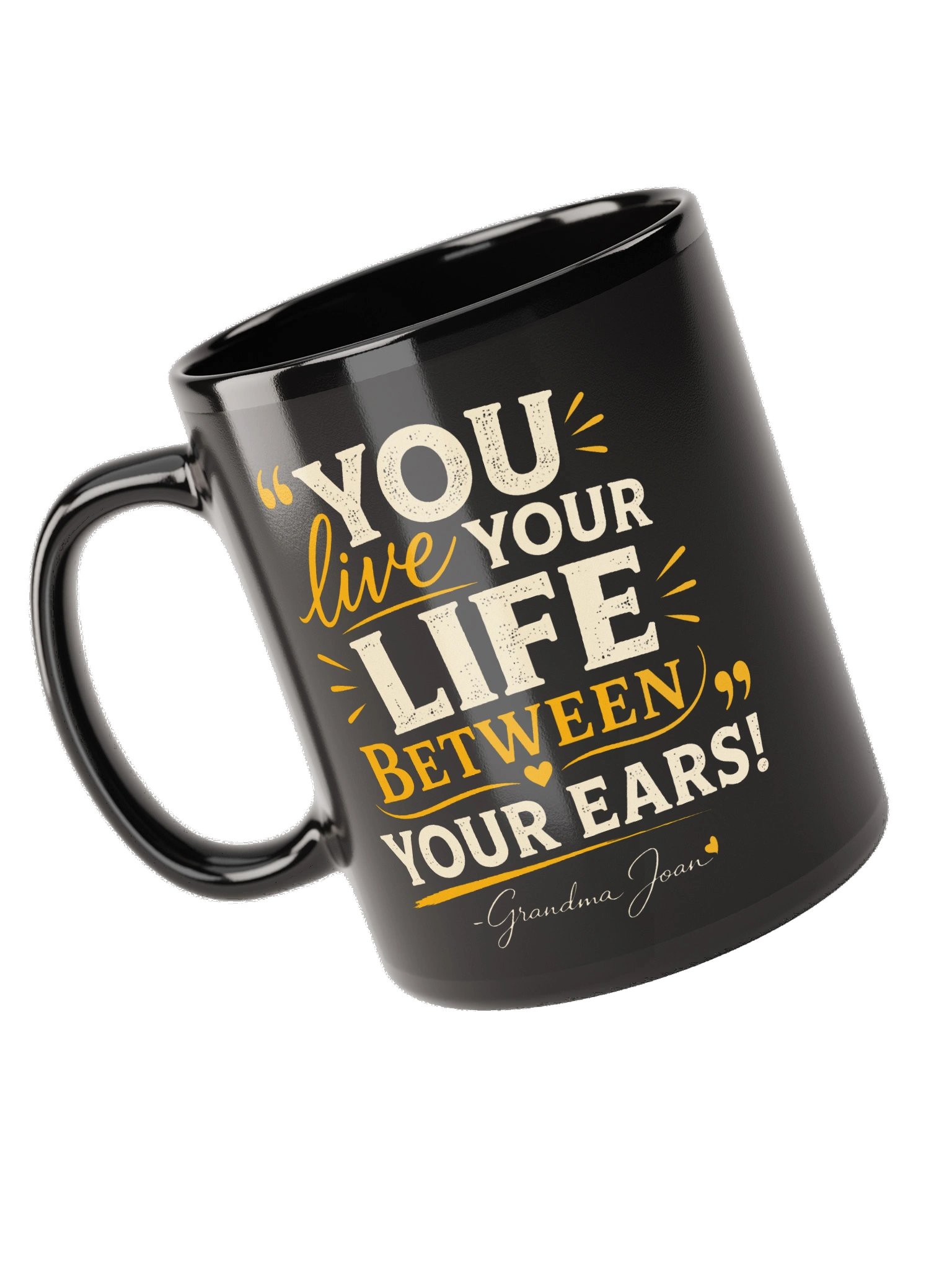 You Live Your Life Between Your Ears! Black Mug product image (5)