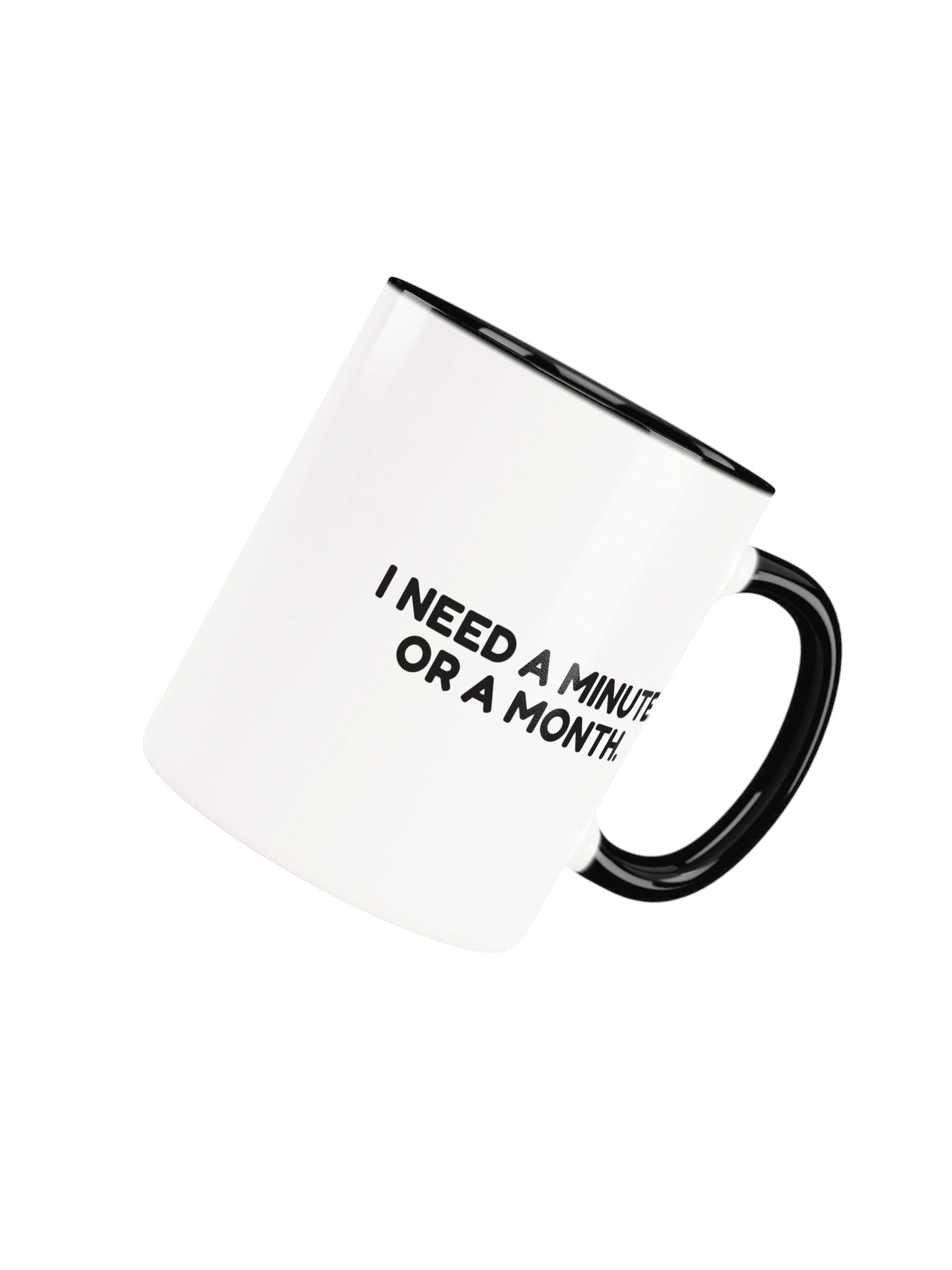 I Need A Minute. Or A Month. Mug product image (4)