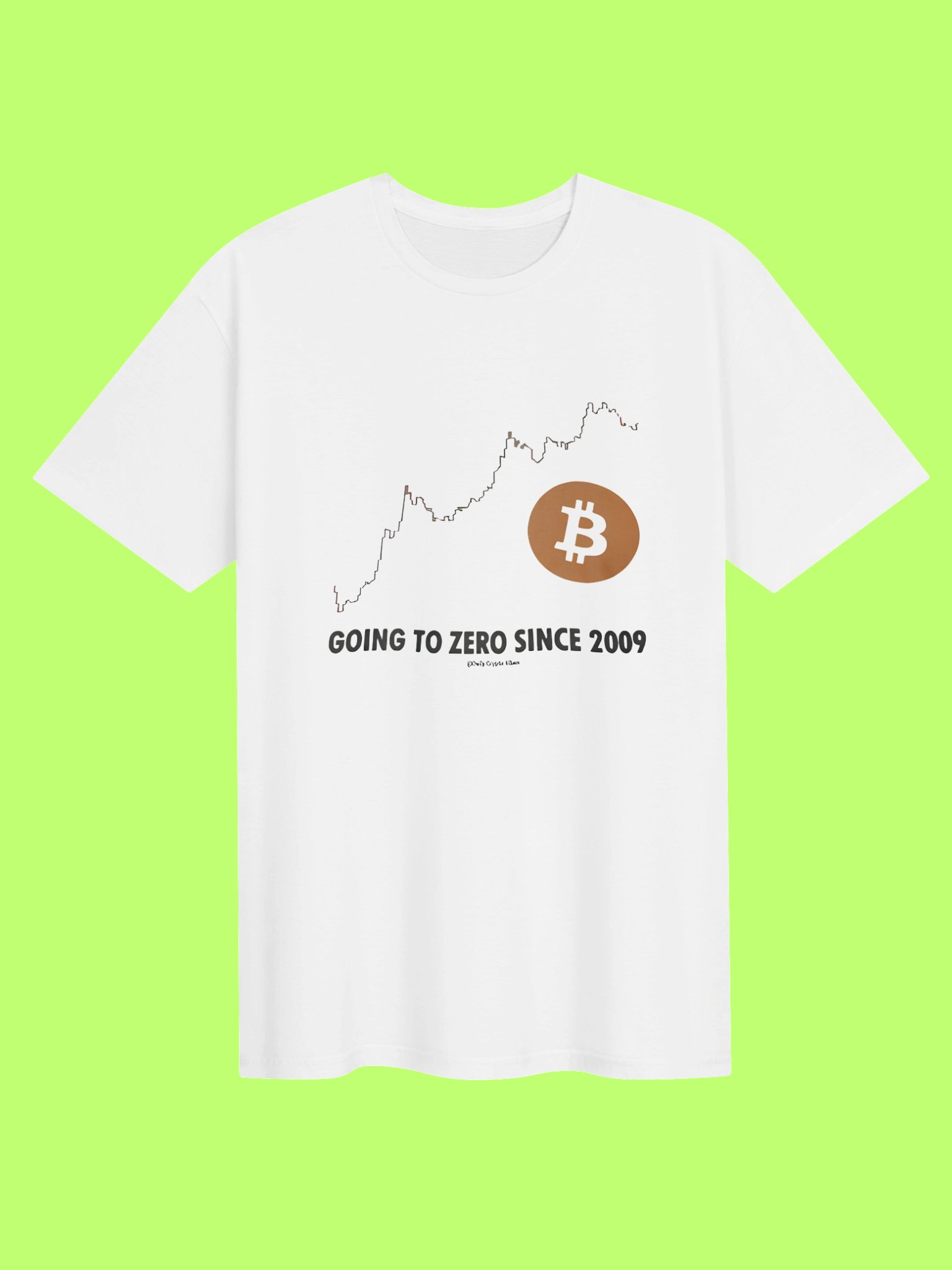 Bitcoin “Going to Zero Since 2009” Graphic T-Shirt. product image (151)