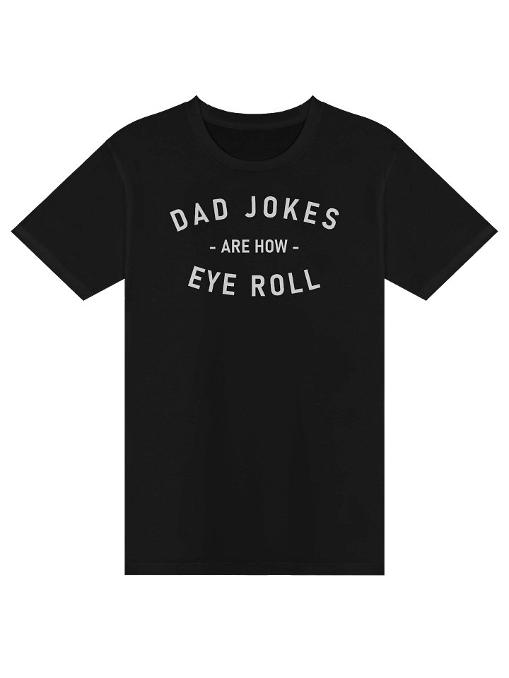Dad Jokes Are How Eye Roll Premium T-Shirt product image (1)