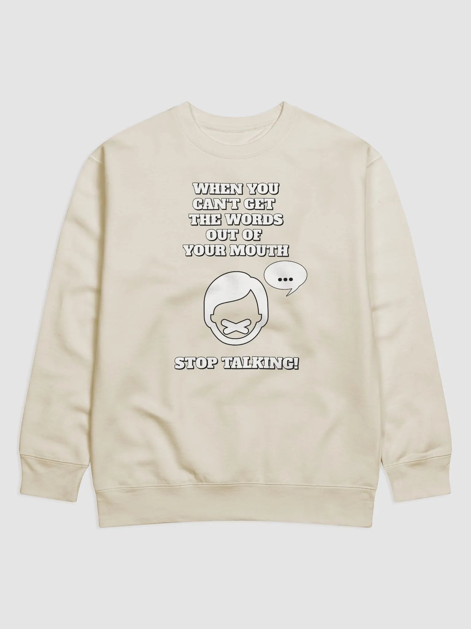 When You Can't Get The Words Out of Your Mouth - Stop Talking Sweatshirt product image (1)