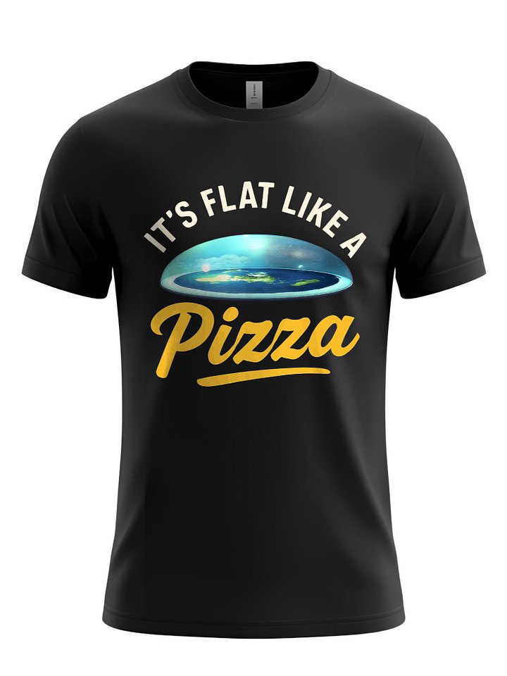 IT'S FLAT LIKE A PIZZA T-Shirt - Unique Flat Earth Humor, Conspiracy Theory Tee product image (1)