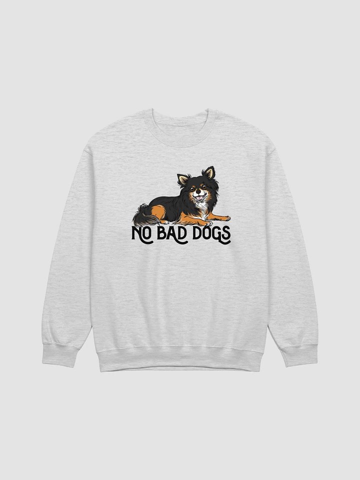 No Bad Dogs Sweatshirt of a Chihuahua(Longhaired - Tricolor) | Funny Shirt for Chihuahua Paw-rents product image (1)