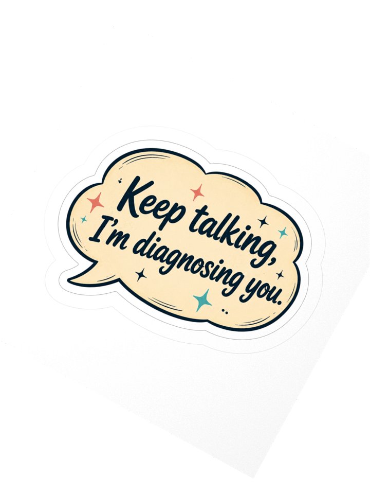 Keep Talking, I’m Diagnosing You Sticker product image (2)