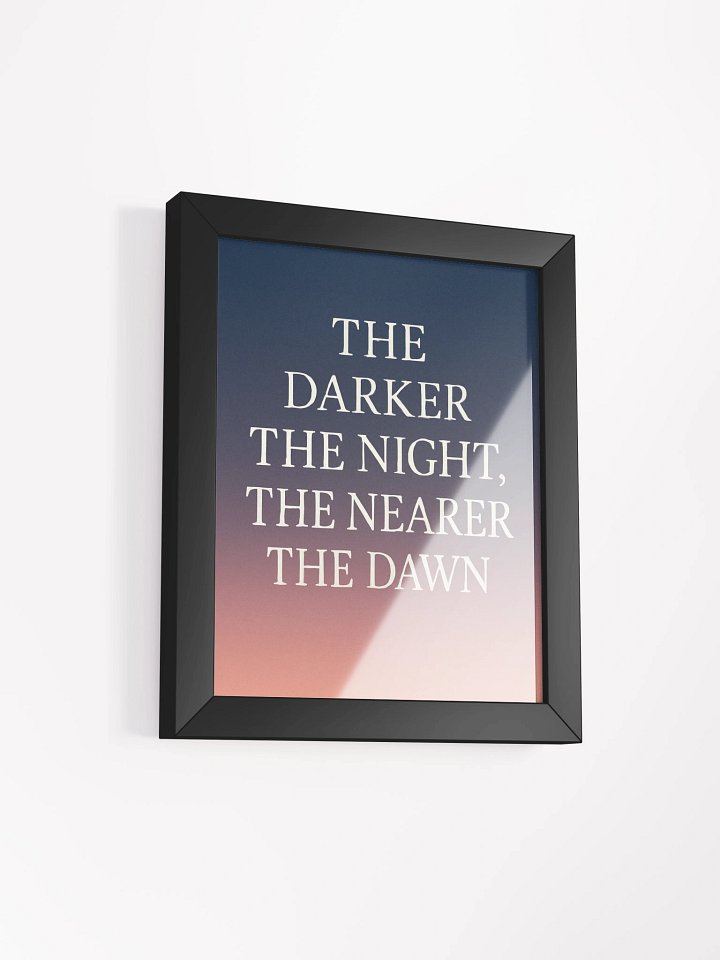 “The Darker the Night, The Nearer the Dawn” – Matte Print with Black Frame product image (2)