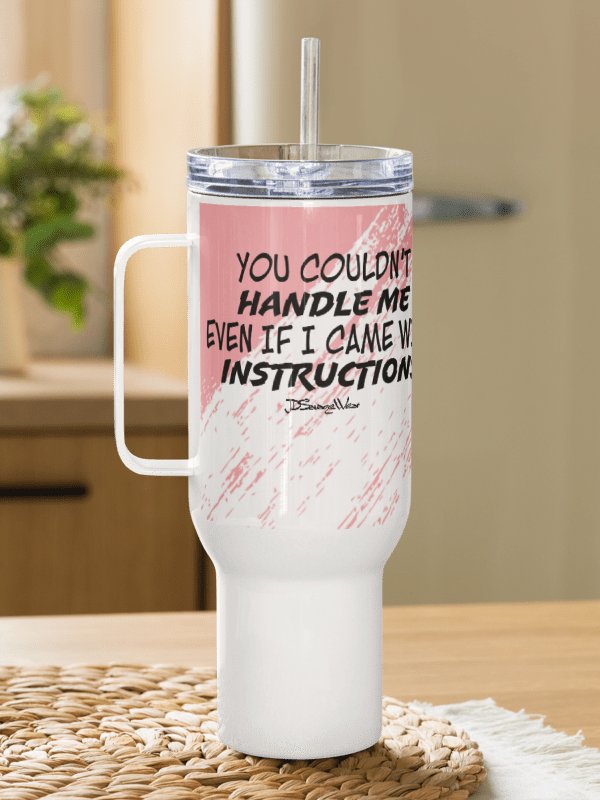 You Couldn't Handle Me Even with Instructions 40oz Travel Mug product image (4)