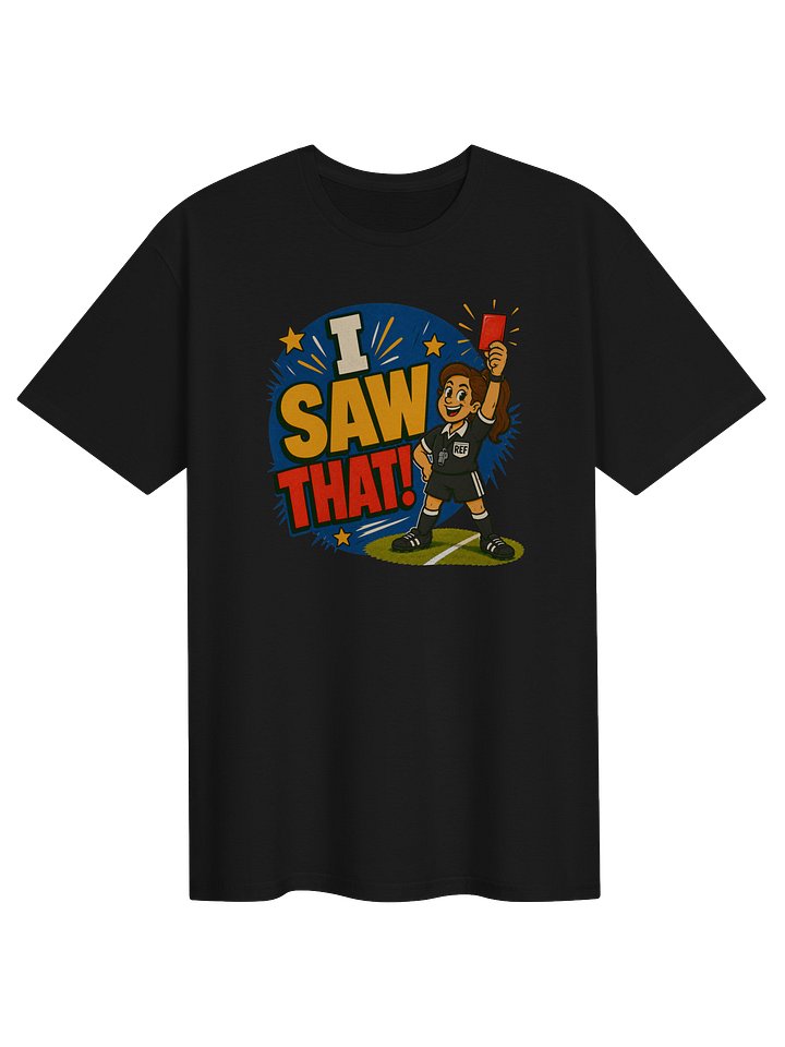 I Saw That! Soccer Tee product image (1)