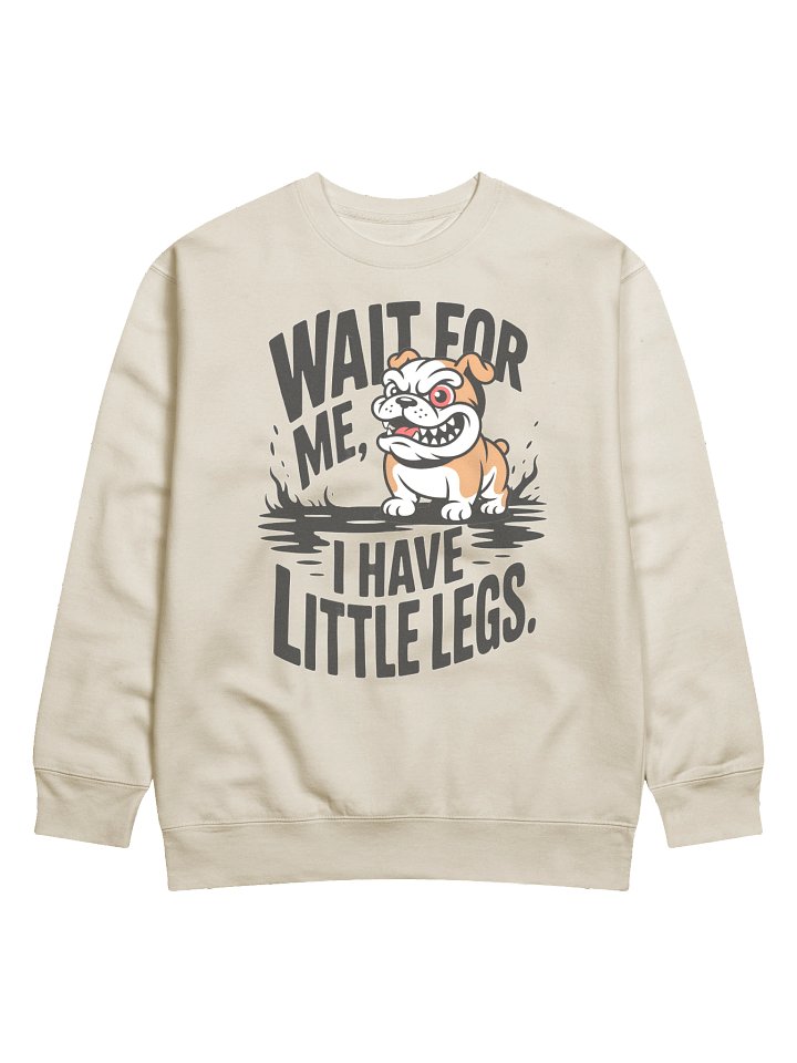 Wait For Me I Have Little Legs Bulldog Sweatshirt – Funny Dog Lover Quote Cotton Heritage Premium Crewneck product image (1)