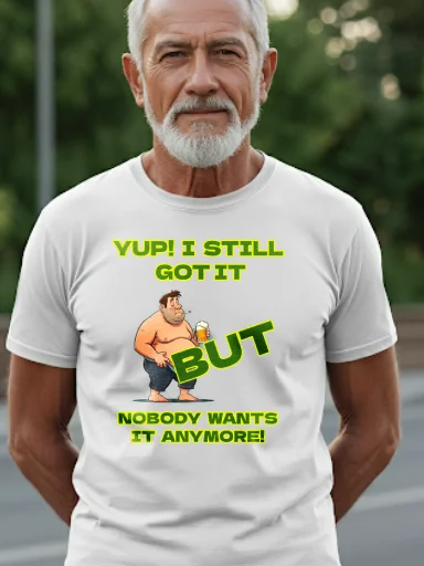 I Still Got It, But Nobody Wants It Anymore Tee product image (31)