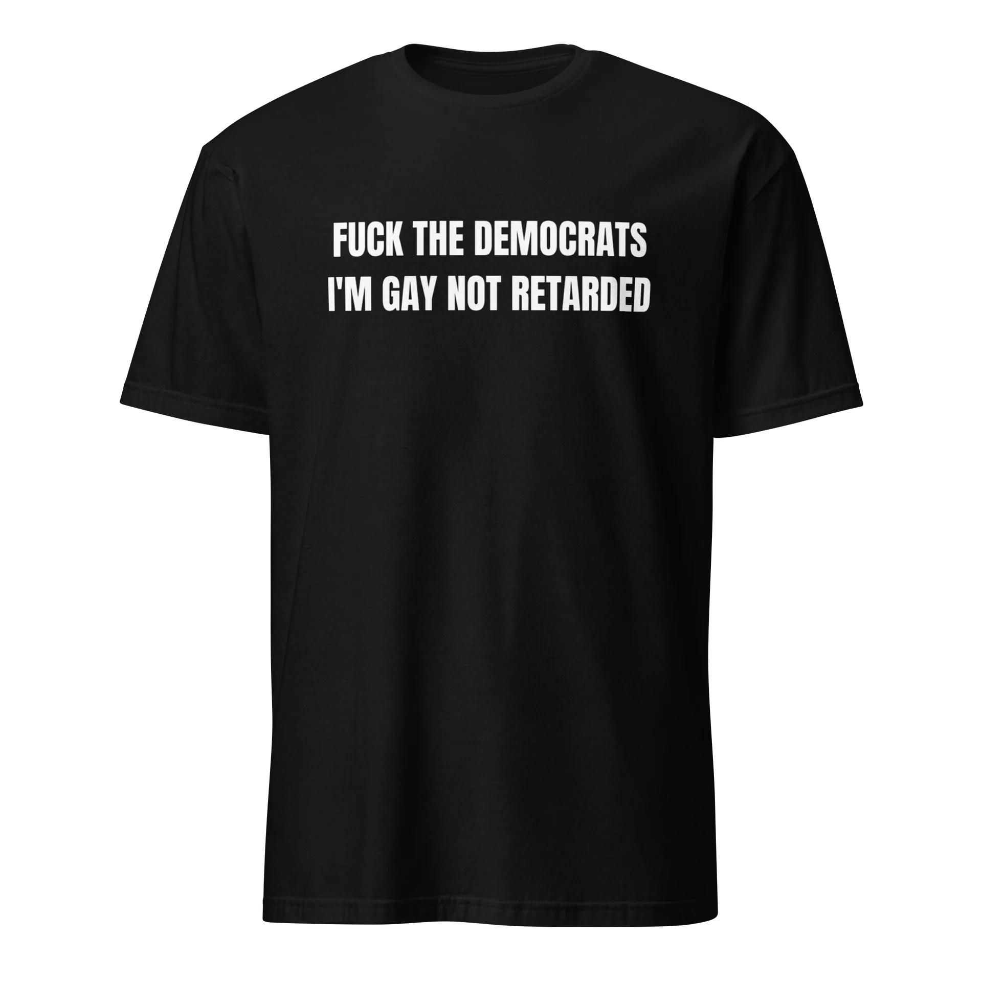 FUCK THE DEMOCRATS I'M GAY NOT RETARDED-T Shirt product image (1)