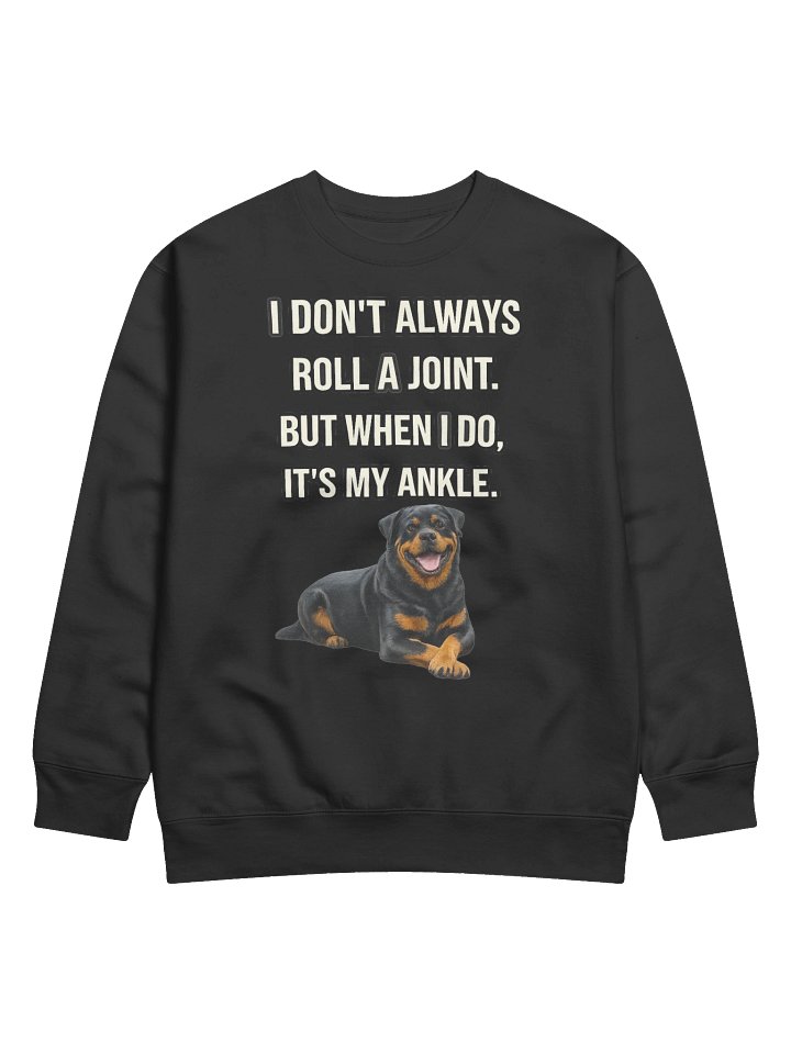 Rottweiler - I don't always roll a joint. But when I do it's my ankle -Sweatshirt product image (1)