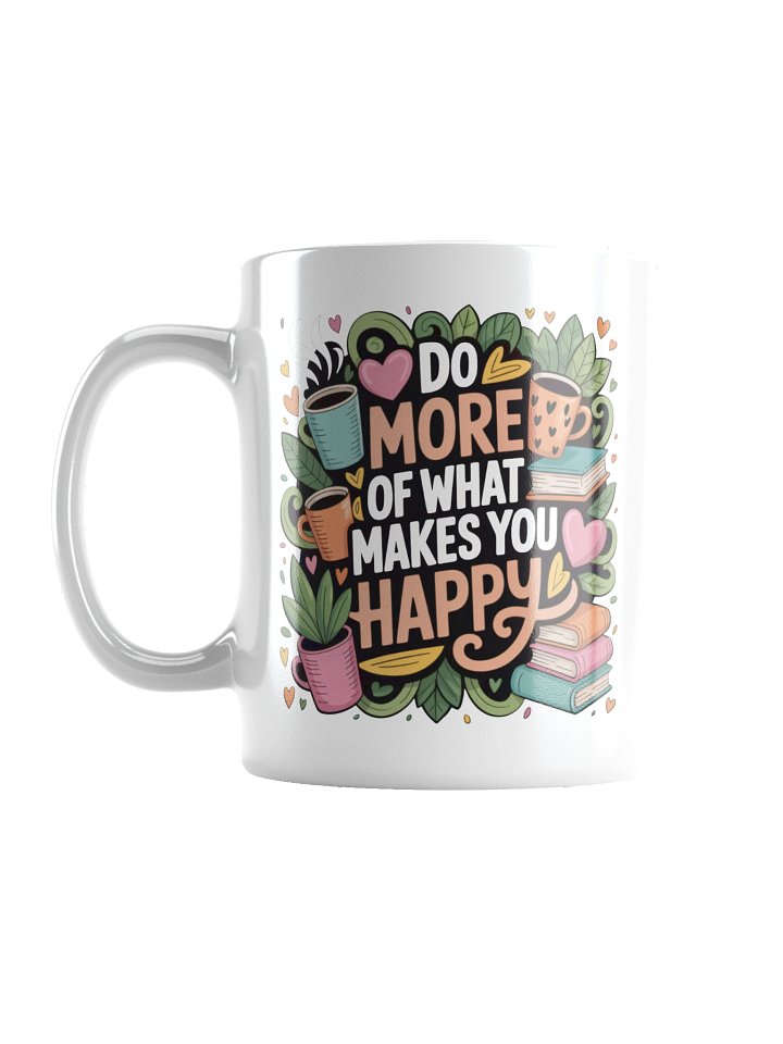 Do More of What Makes You Happy Coffee Mug – Lifestyle Inspiration product image (1)
