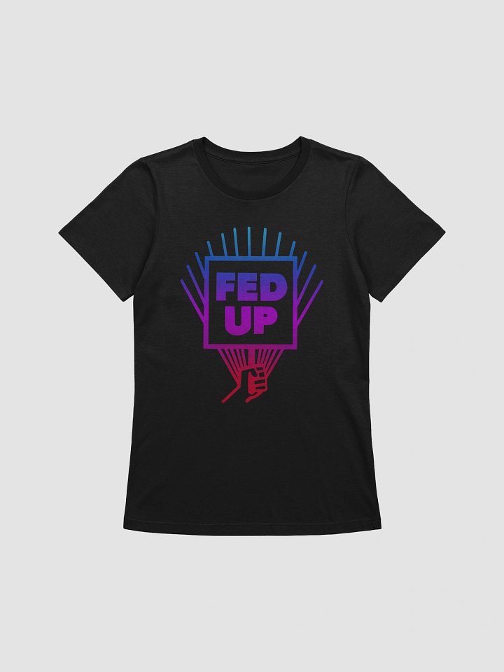 Fed Up Women's Cut T-Shirt product image (1)