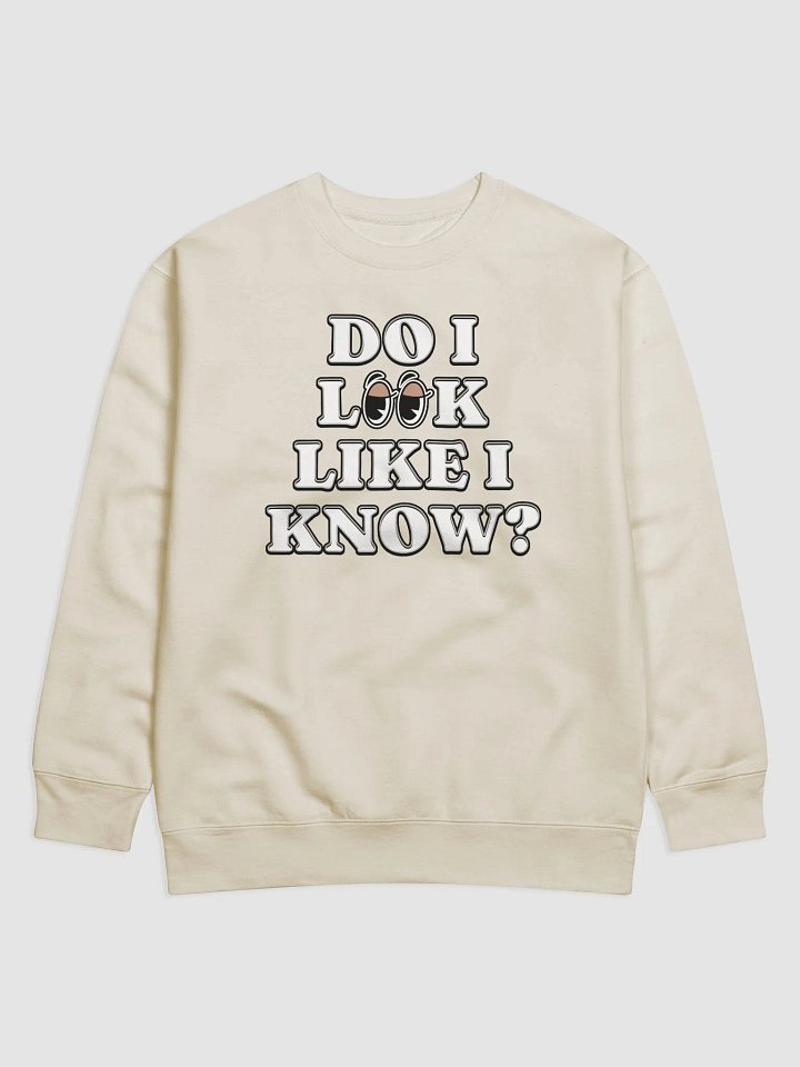 Do I Look Like I Know? Funny Sweatshirt product image (1)