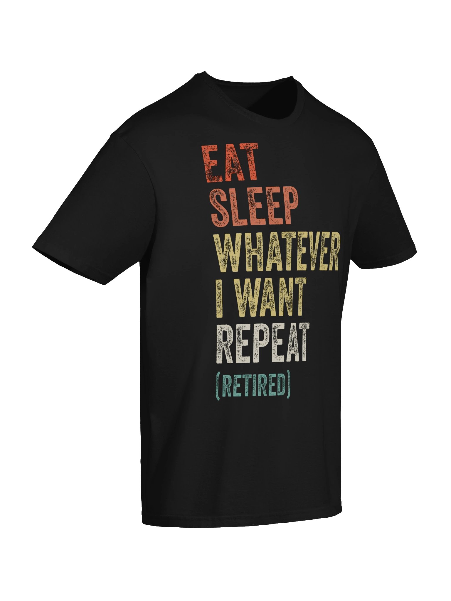 Eat Sleep Whatever I Want Retired Tee product image (38)