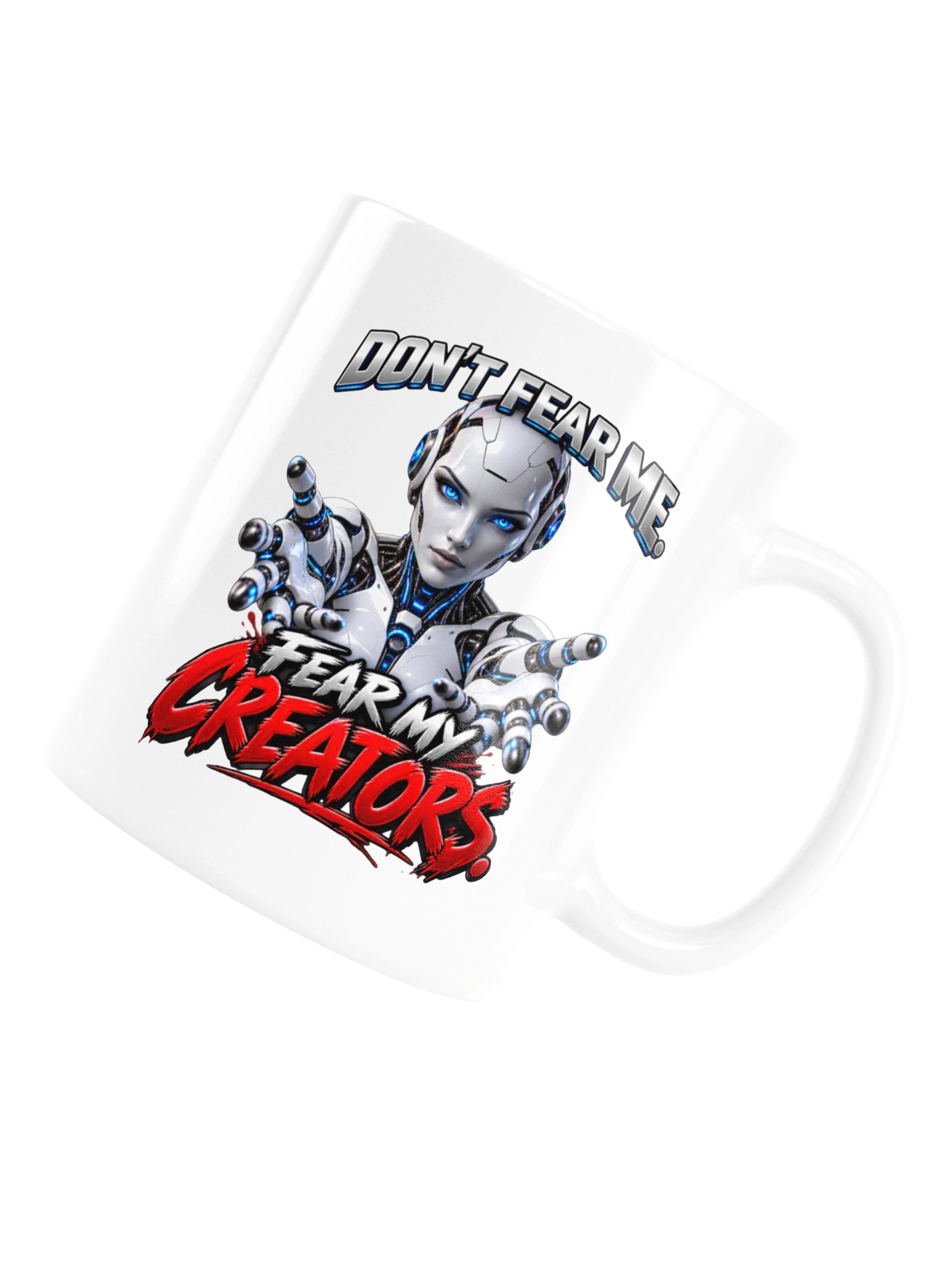 DON’T FEAR ME. FEAR MY CREATORS. AI HUMOR MUG product image (18)