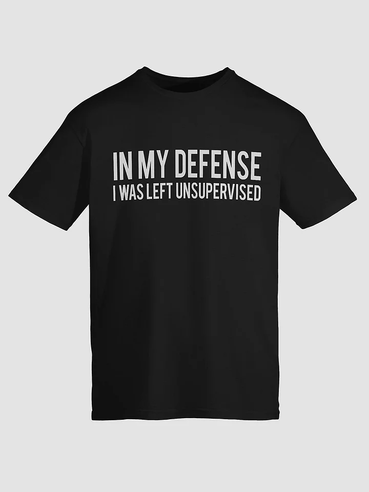 T Shirt In My Defense I Was Left Unsupervised 1B1 product image (1)