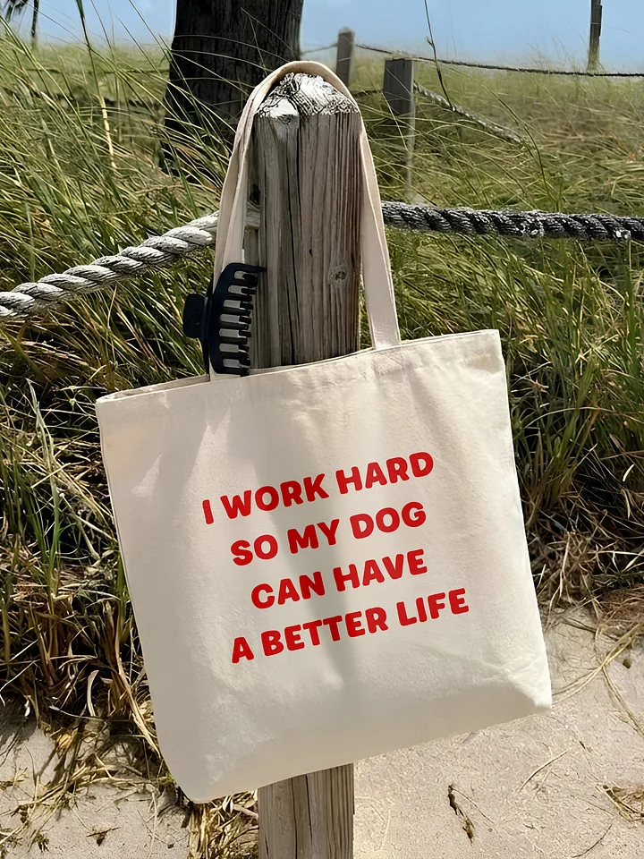 My Dog Can Have A Better Life Tote Bag product image (1)