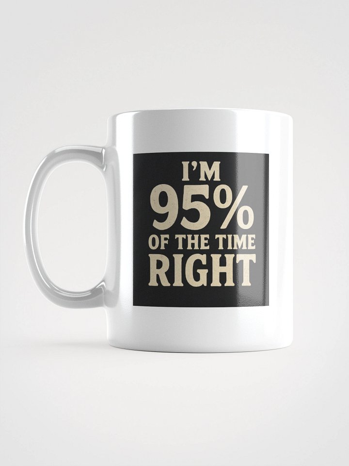 I'm 95% Of The Time Right Fan Designer Coffee Cup product image (1)
