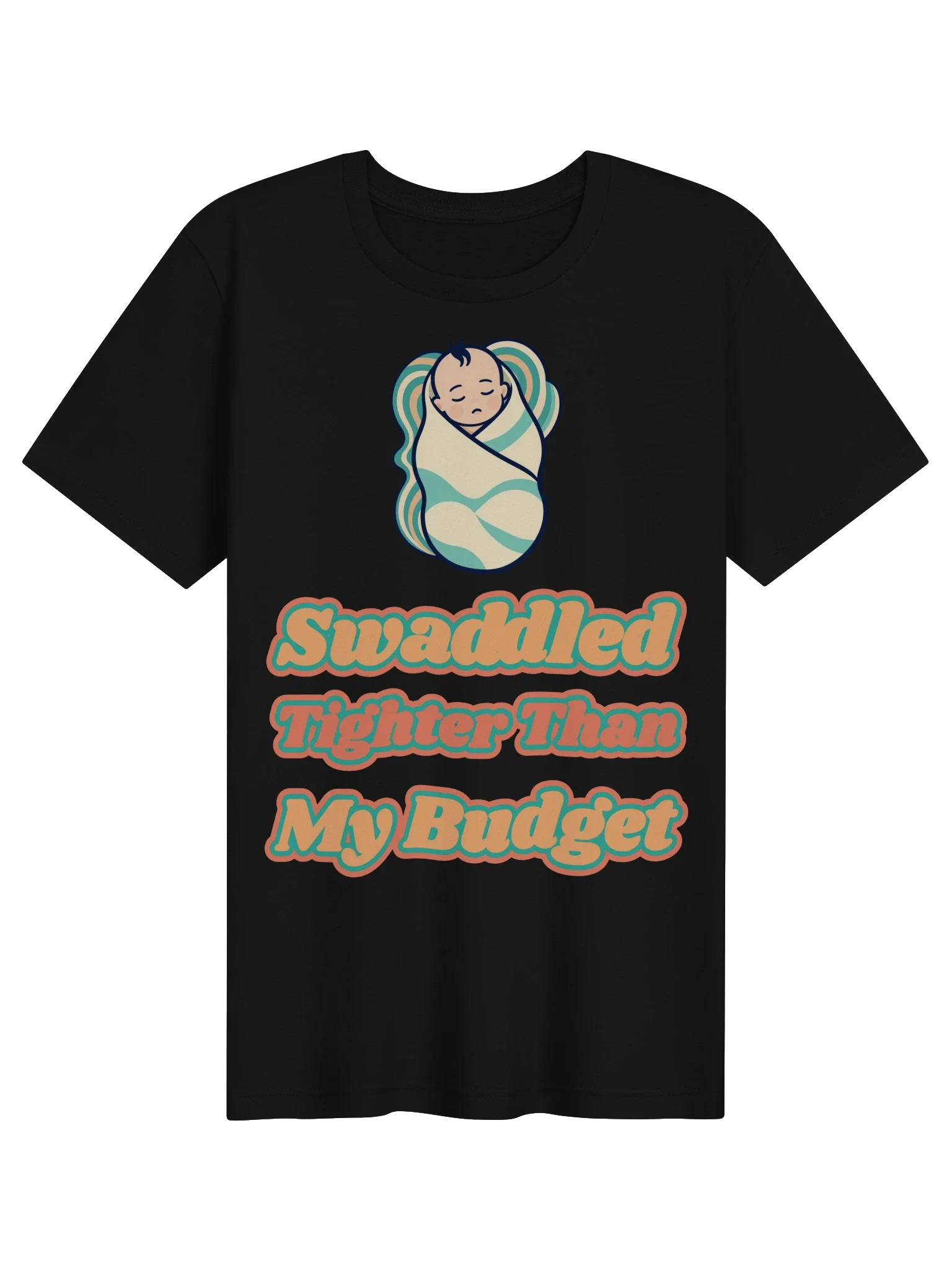 Swaddled Tighter Than My Budget unisex tee in Black