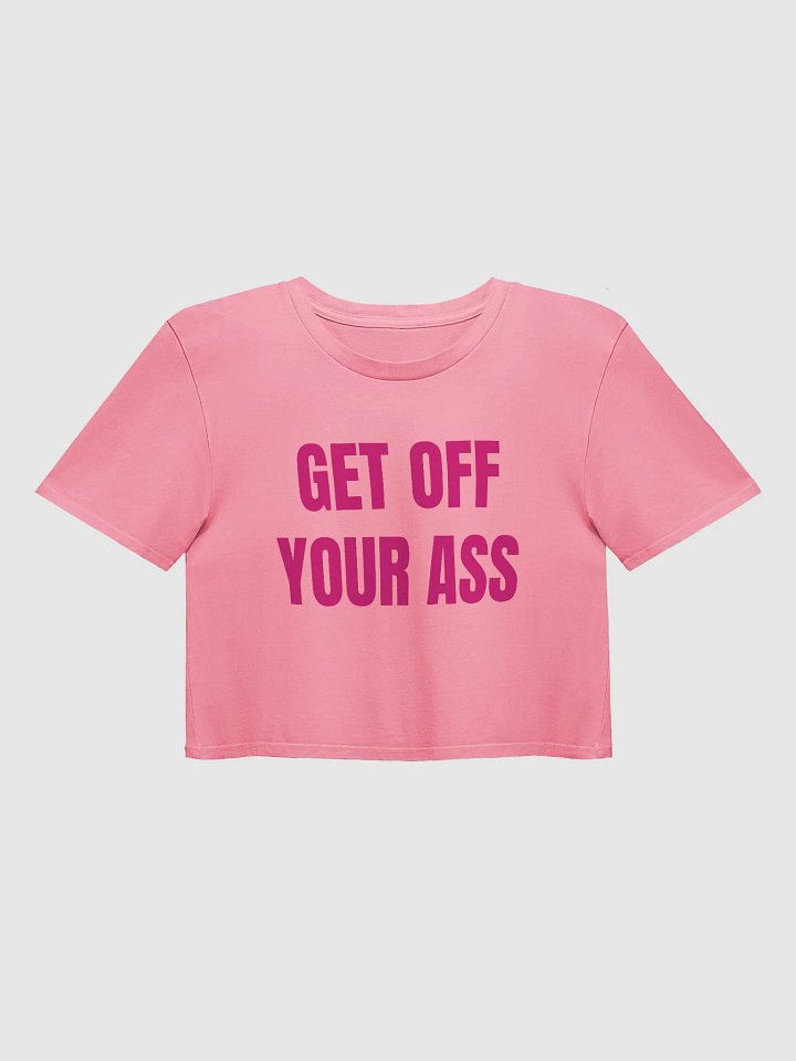 GET OFF YOUR ASS Crop Top product image (1)