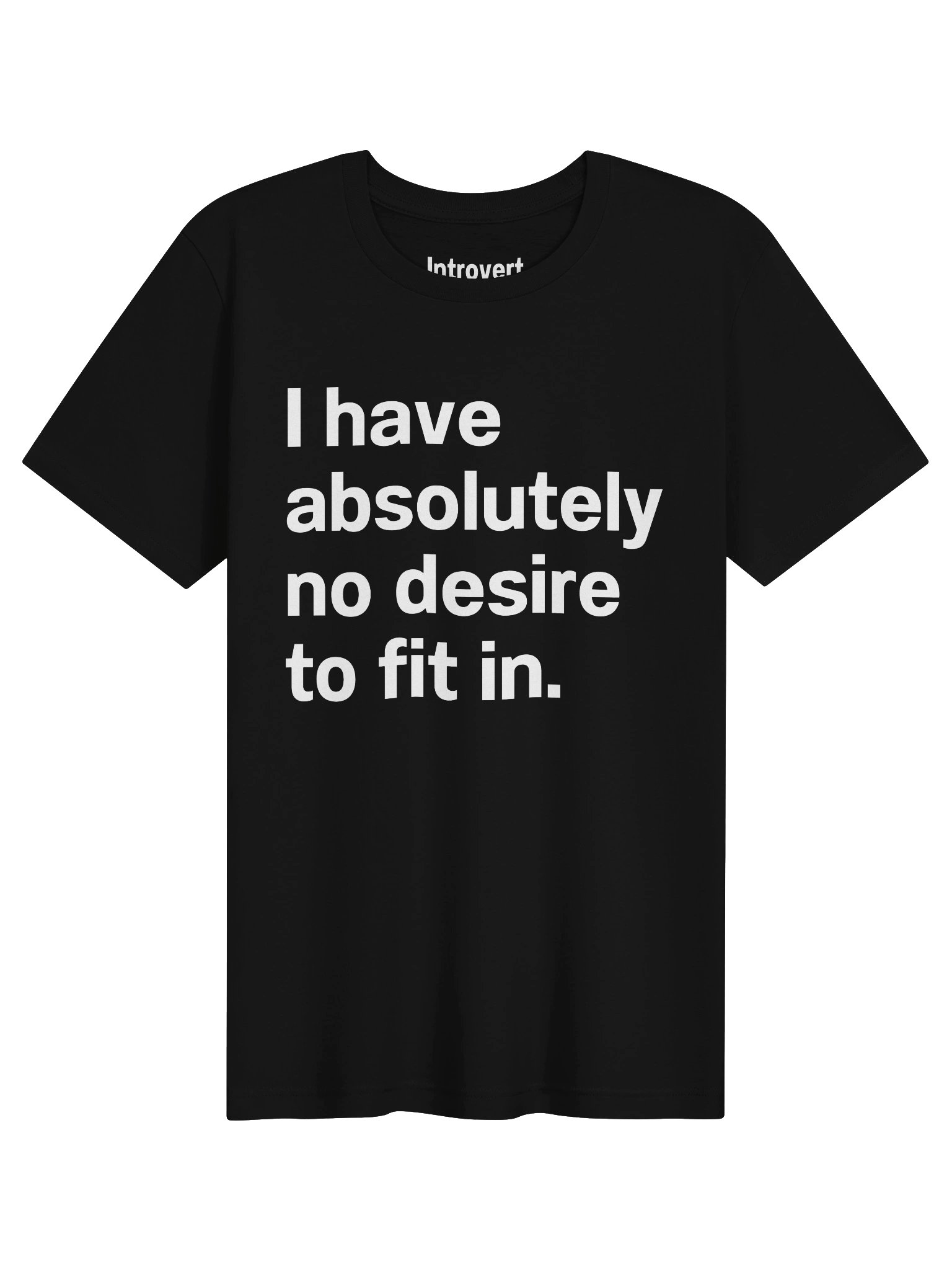 I have absolutely no desire to fit in. Unisex T-Shirt product image (1)