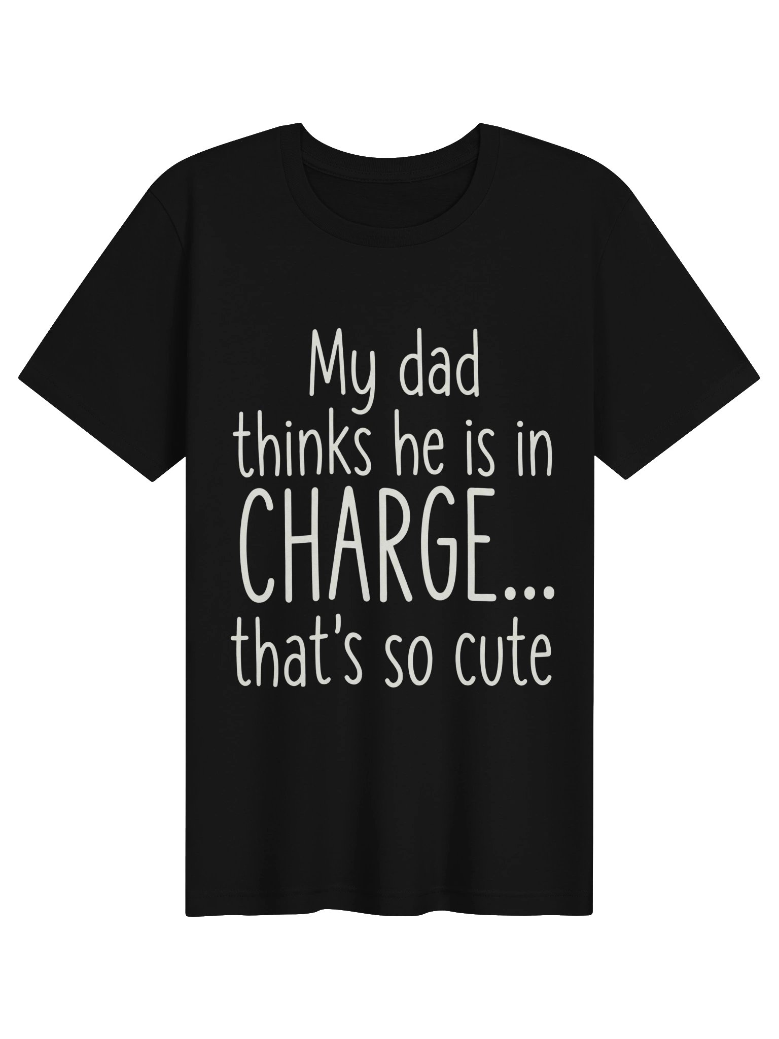 My Dad Thinks He Is In Charge T-Shirt product image (7)