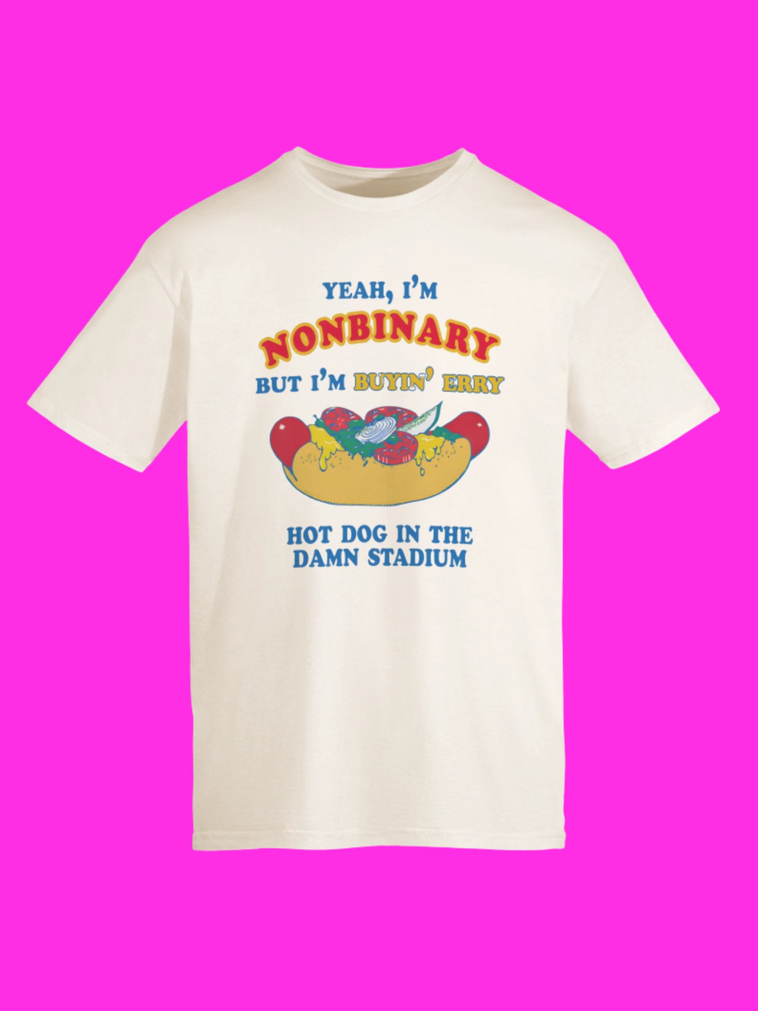 Nonbinary But Buyin’ Every Hot Dog In The Stadium Shirt product image (115)
