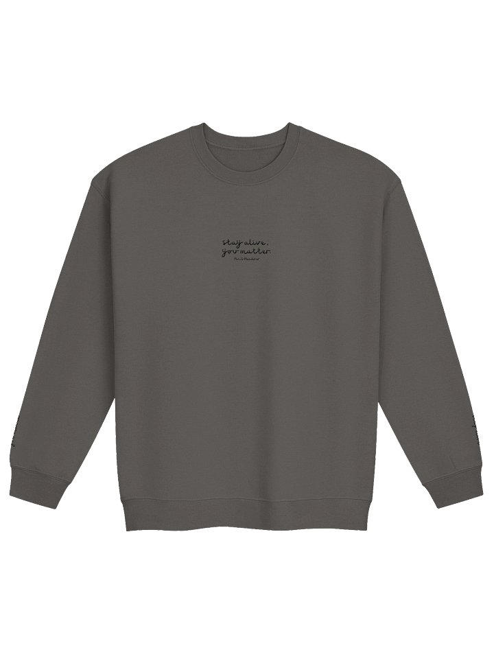Stay Alive, You Matter Crew Neck [Black Letters] product image (1)